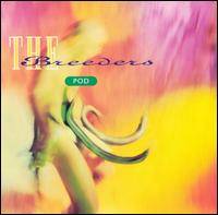 The Breeders : Pod